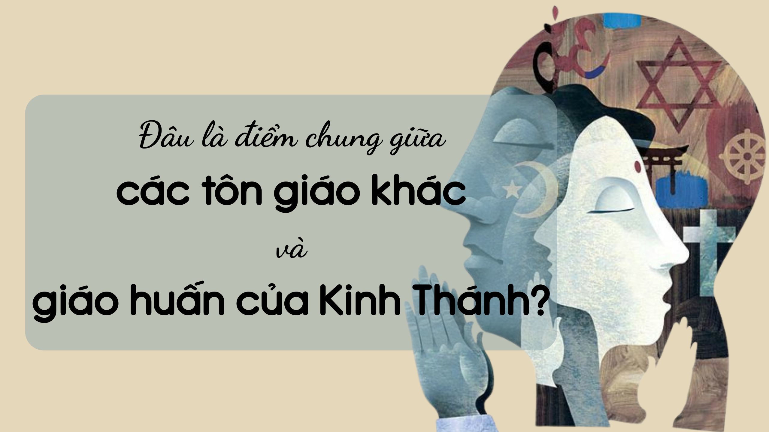 Đâu là điểm chung giữa các tôn giáo khác và giáo huấn của Kinh Thánh?